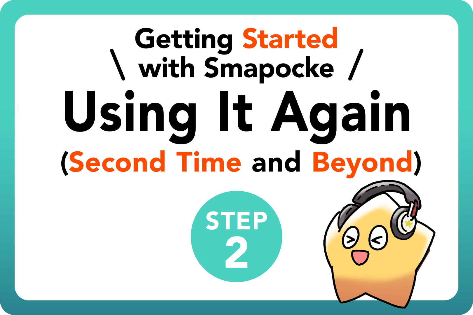 Getting Started with Smapocke - Using It Again (Second Time and Beyond)